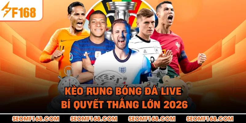 Kèo Rung Bóng Đá Live - Bí Quyết Thắng Lớn 2026