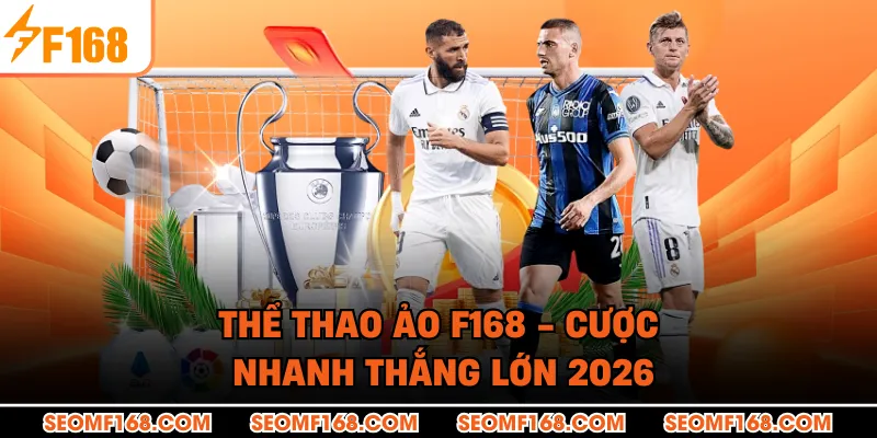Thể Thao Ảo F168 - Cược Nhanh Thắng Lớn 2026