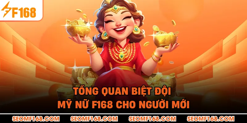 Tổng quan biệt đội mỹ nữ F168 cho người mới